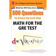 McGraw-Hill Education 500 Questions to Know by Test Day: Math for the GRE® Test