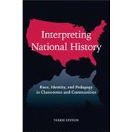 Interpreting National History : Race, Identity, and Pedagogy in Classrooms and Communities