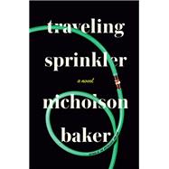 Traveling Sprinkler A Novel