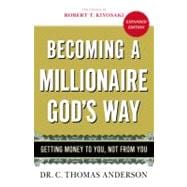Becoming a Millionaire God's Way Getting Money to You, Not from You