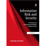 Information Risk and Security: Preventing and Investigating Workplace Computer Crime