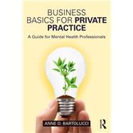 Business Basics for Private Practice: A Guide for Mental Health Professionals