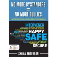 No More Bystanders = No More Bullies : Activating Action in Educational Professionals
