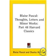 Blaise Pascal : Thoughts, Letters and Minor Works