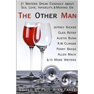 The Other Man: 21 Writers Speak Candidly About Sex, Love, Infidelity, & Moving on