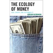 The Ecology of Money Debt, Growth, and Sustainability