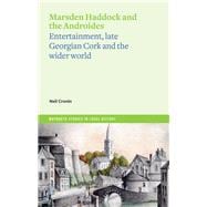 Marsden Haddock and the Androides Entertainment, Late Georgian Cork and the Wider World