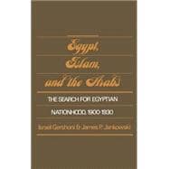Egypt, Islam, and the Arabs The Search for Egyptian Nationhood, 1900-1930