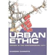 Urban Ethic: Design in the Contemporary City,9780203640968
