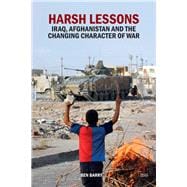 Harsh Lessons: Iraq, Afghanistan and the Changing Character of War