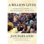 A Billion Lives; An Eyewitness Report from the Frontlines of Humanity