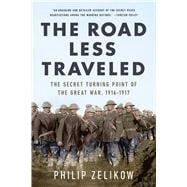 The Road Less Traveled The Secret Turning Point of  the Great War, 1916-1917 book cover, ISBN 9781541750968
