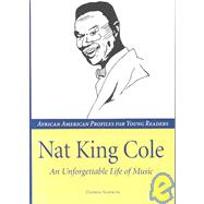 Nat King Cole : An Unforgettable Life of Music