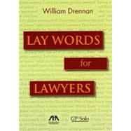 Lay Words for Lawyers Analogies and Key Words to Advance Your Case and Communicate with Clients