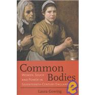 Common Bodies : Women, Touch and Power in Seventeenth-Century England