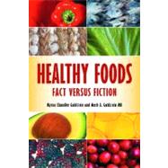 Healthy Foods: Fact Versus Fiction
