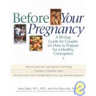 Before Your Pregnancy : A 90-Day Guide for Couples on How to Prepare for a Healthy Conception