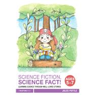 Science Fiction, Science Fact! Ages 5-7: Learning science through well-loved stories