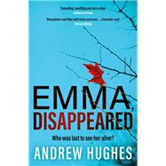 Emma, Disappeared A gripping, twist-filled thriller where nothing is as it seems