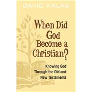 When Did God Become a Christian?