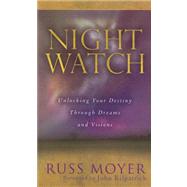 Night Watch : Unlocking Your Destiny Through Dreams and Visions