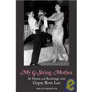 My G-String Mother At Home and Backstage with Gypsy Rose Lee