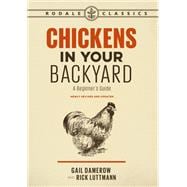 Chickens in Your Backyard, Newly Revised and Updated A Beginner's Guide