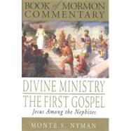Divine Ministry - the First Gospel : Jesus among the Nephites