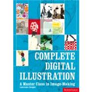 Complete Digital Illustration A Master Class in Image-Making