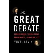 The Great Debate Edmund Burke, Thomas Paine, and the Birth of Right and Left
