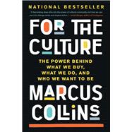 For the Culture The Power Behind What We Buy, What We Do, and Who We Want to Be