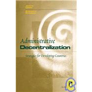 Administrative Decentralization : Strategies for Developing Countries