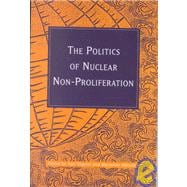 The Politics of Nuclear Non-Proliferation