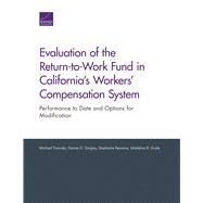 Evaluation of the Return-to-Work Fund in California's Workers' Compensation System Performance to Date and Options for Modification