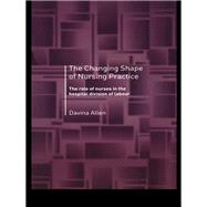 The Changing Shape of Nursing Practice: The Role of Nurses in the Hospital Division of Labour