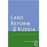 Land Reform in Russia : Institutional Design and Behavioral Responses