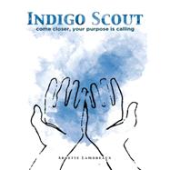 Indigo Scout: Come Closer, Your Purpose Is Calling