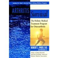 Arthritis Survival The Holistic Medical Treatment Program for Osteoarthritis