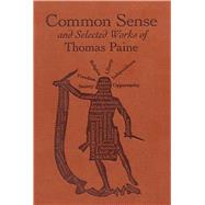 Common Sense and Selected Works of Thomas Paine
