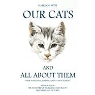 Our Cats And All About Them: Their Varieties, Habits, And Management And for Show, the Standard of Excellence And Beauty