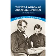 The Wit and Wisdom of Abraham Lincoln A Book of Quotations