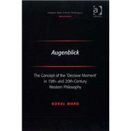 Augenblick: The Concept of the 'Decisive Moment' in 19th- and 20th-Century Western Philosophy