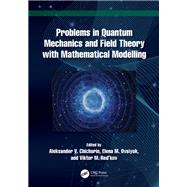 Problems in Quantum Mechanics and Field Theory with Mathematical Modelling