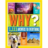 National Geographic Kids Why? Over 1,111 Answers to Everything