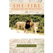 She-Fire : A Safari into the Human Spirit