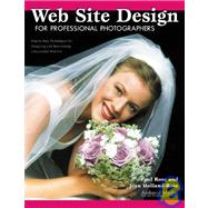 Web Site Design for Professional Photographers Step-By-Step Techniques for Designing and Maintaining a Successful Web Site