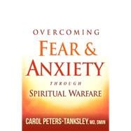 Overcoming Fear & Anxiety Through Spiritual Warfare