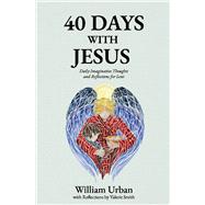 40 Days with Jesus Daily Imaginative Thoughts and Reflections for Lent