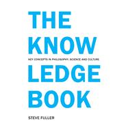 The Knowledge Book: Key Concepts in Philosophy, Science and Culture
