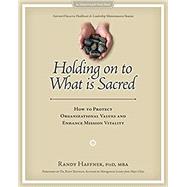 Holding on to What is Sacred: How to Protect Organizational Values and Enhance Mission Vitality